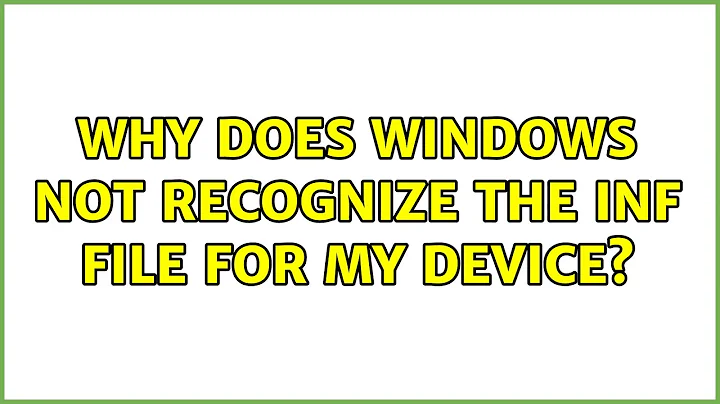 Why does Windows not recognize the INF file for my device?