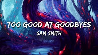 Sam Smith - Too Good At Goodbyes (Lirik/Lyrics)