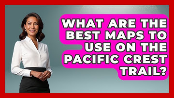 What Are The Best Maps To Use On The Pacific Crest Trail? - Chasing Big Fish