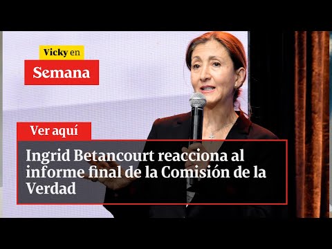 🔴 Ingrid Betancourt reacciona al informe final de la Comisión de la Verdad | Vicky en Semana