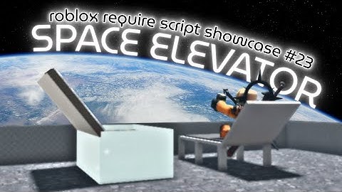 Roblox Require Script Showcase #23 | Space Elevator