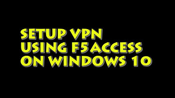 Setup VPN Using F5 Access On Windows 10