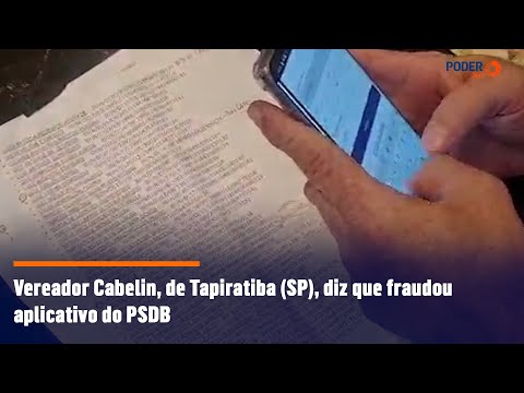 Vereador Cabelin, de Tapiratiba (SP), diz que fraudou aplicativo do PSDB