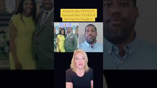 Pastor/Father Finally Arrested After Years of Abusing His Daughter