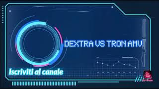 Dextra VS Tron AMV