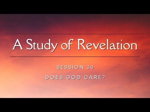 Revelation #30: Does God Care?