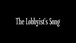 The Lobbyist&#39;s Song
