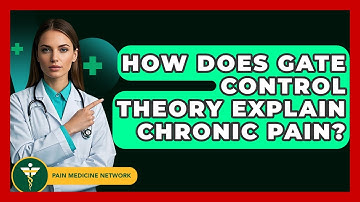 How Does Gate Control Theory Explain Chronic Pain? - Pain Medicine Network