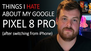 Things I HATE about the Pixel 8 Pro (after switching from iPhone)