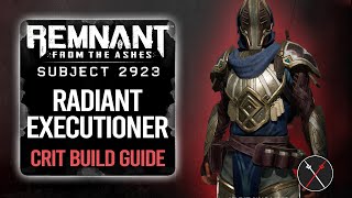 Remnant From the Ashes Builds: Radiant Executioner (Crit Build)