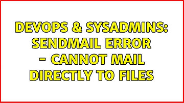DevOps & SysAdmins: Sendmail error - cannot mail directly to files