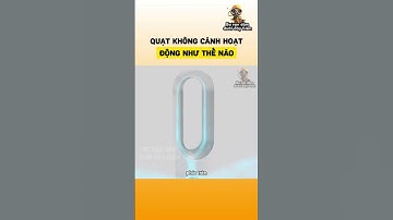 Quạt không cánh hoạt động như thế nào