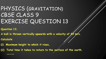 Question 13.A ball is thrown vertically upwards with a velocity of 49 m/s.Calculate(i)  Maximum