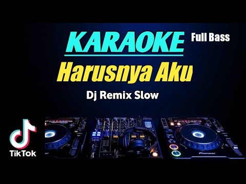 Karaoke Dj Remix Slow Full Bass - HARUSNYA AKU - Viral TikTok 2021