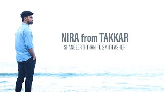 Nira Cover | Shangeerththan ft. Smith Asher | Takkar | Nivas K Prasanna