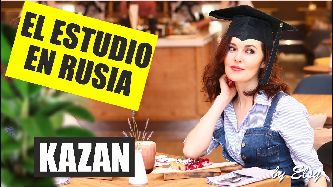 QUIERES ESTUDIAR EN RUSIA? l Los pasos, los precios, las universidades de Kazan