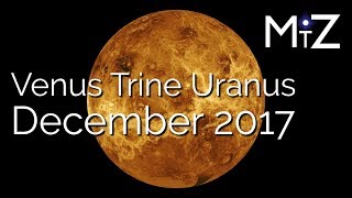 Venus Trine Uranus - Wednesday December 20th, 2017 - True Sidereal Astrology