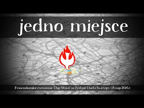 Jedno miejsce - Daję Słowo (15 V 2016) - Zesłanie Ducha Świętego C