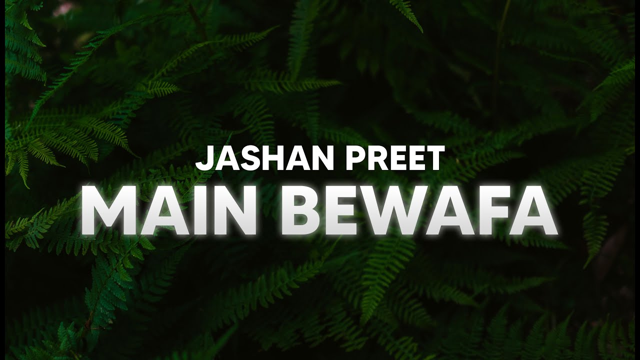 JASHAN PREET  MAIN BEWAFA 