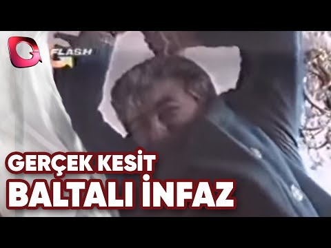 GERÇEK KESİT - BALTALI İNFAZ ( BALTA NEREDE HANIM ? )