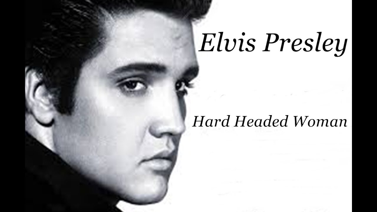 Elvis Presley Hard Headed Woman Youtube