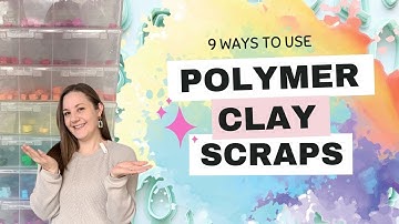 Polymer Clay Scraps tutorial - 9 Project ideas!