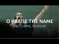 O praise the name  dbu chapel worship