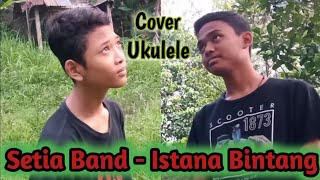 Setia Band - Istana Bintang / Cover Ukulele / Video klip / Indonesia