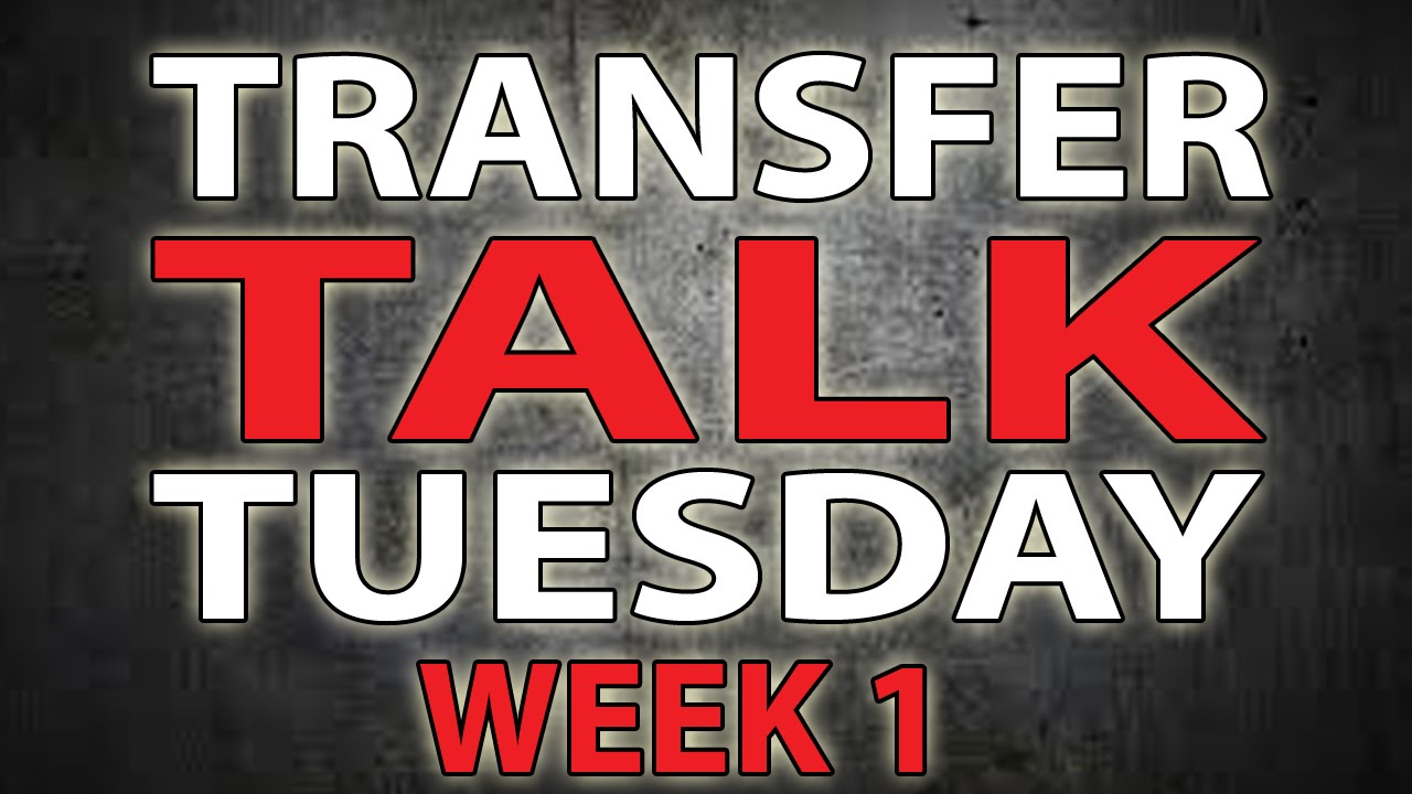 Transfer Talk Tuesday Week 1 YouTube