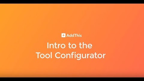 Introduction to the New AddThis Tool Configurator