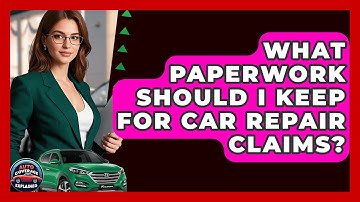 What Paperwork Should I Keep For Car Repair Claims? - Auto Coverage Explained