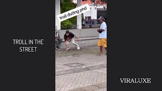 TROLL IN THE STREET   Firts part   VIRALUXE