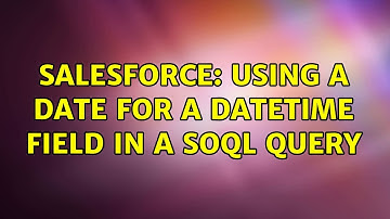 Salesforce: Using a date for a datetime field in a SOQL Query (3 Solutions!!)