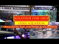 kolathur fish shop || libra aquarium