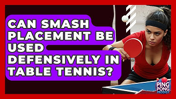 Can Smash Placement Be Used Defensively In Table Tennis? - Ping Pong Prodigy