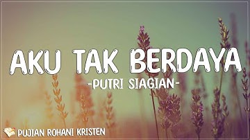 Putri Siagian - Aku Tak Berdaya (Lirik) Lagu Rohani