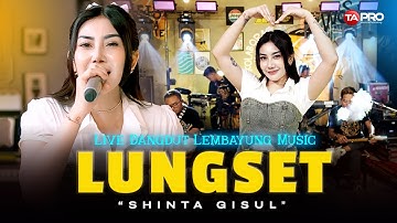 LUNGSET - SHINTA GISUL (LIVE DANGDUT LEMBAYUNG MUSIC) | Riko ngajaki pisahan