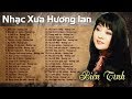 NHẠC XƯA HƯƠNG LAN - 89 Bài Nhạc Vàng Xưa Hay Nhưng Bị Lãng Quên - LK Bao Giờ Em Quên, Biển Tình