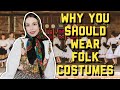 Why YOU should wear Folk Costumes