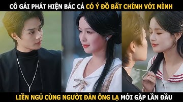 Cô gái phát hiện bác cả có ý đồ bất chính với mình, cô liền ngủ cùng người đang ông lạ mới gặp