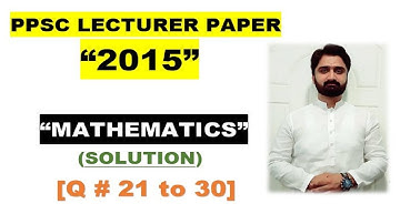 PPSC Lecturer Past Paper|Math|Solution|2015|Q#21 to 30|MATHEMATICS BY ALY AHMED