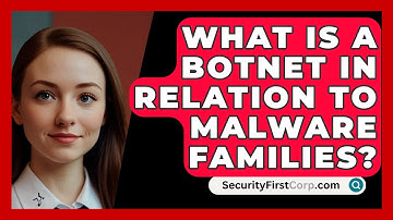 What Is A Botnet In Relation To Malware Families? - SecurityFirstCorp.com