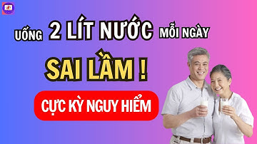 2 Lít Nước Mỗi Ngày – SAI LẦM Cực Kỳ Nguy Hiểm | Sức Khỏe Tốt Nhất