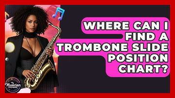 Where Can I Find A Trombone Slide Position Chart? - The Musician Encyclopedia