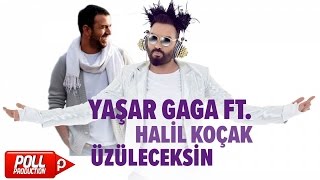 Yaşar Gaga Ft. Halil Koçak - Üzüleceksin -  Resimi