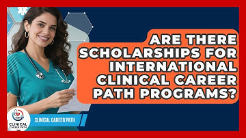 Are There Scholarships for International Clinical Career Path Programs? - Clinical Career Path