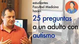 25 preguntas a un adulto con autismo de estudiantes Facultad de Medicina  Mariano Grueiro