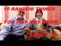 Ten Random Things That You May Not Know About Us - Ep089