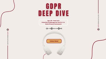 EPS. 009 - Part 1 of 2 - Potential Challenges for the EU-U.S. Data Privacy Framework