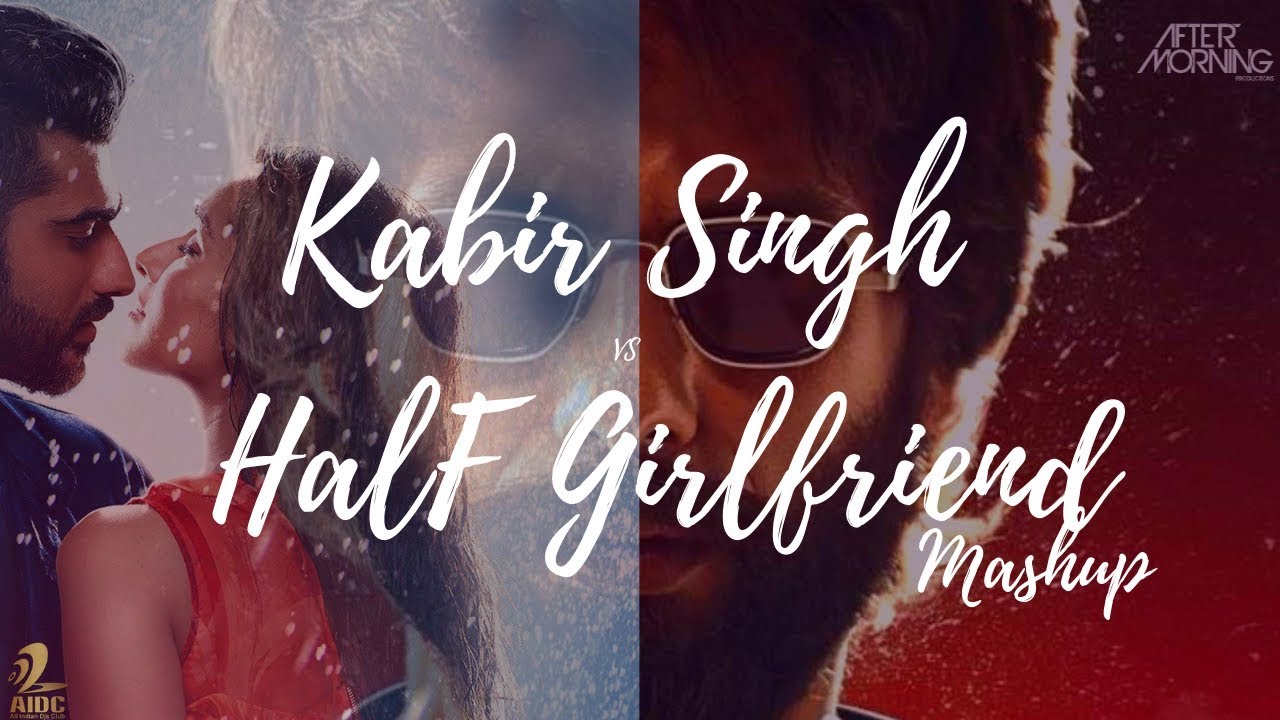Kabir Singh x Half Girlfriend Mashup  Aftermorning Chillout